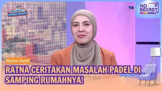 Ratna Galih Ceritakan Lapangan Padel Samping Rumahnya Yang Mengganggu! -  NO SECRET (28/08/26)