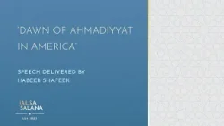 Jalsa USA 2023 Speech | "Dawn of Ahmadiyyat in America"
