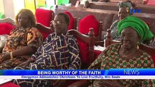 BEING WORTHY OF THE FAITH: Clergyman Admonishes Christians To Live Fruitfully, Win Souls
