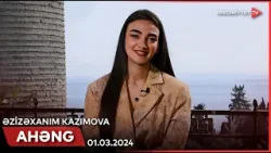Ahəng - Əzizəxanım Kazımova | 01.03.2024