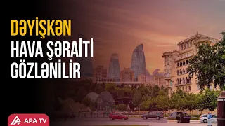 Sabahın hava proqnozu açıqlanıb | APA TV