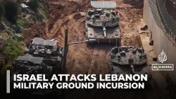 Israeli military advances into Lebanon amid escalating clashes with Hezbollah