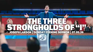 The Three Strongholds of "I" | Joseph Larson | Sunday Evening Sermon
