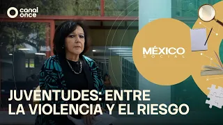México Social - Youth: Between Violence and Risk (07/22/2026)