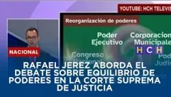 Rafael Jerez aborda el debate sobre equilibrio de poderes en la Corte Suprema de Justicia Rafael Jerez aborda el debate sobre equilibrio de poderes en la Corte Suprema de Justicia