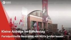 Kleine Anfrage im Bundestag: Union will die parteipolitische Neutralität von NGOs prüfen lassen