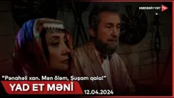 "Pənahəli xan. Mən öləm, Şuşam qala!" bədii-sənədli film | 12.42.2024