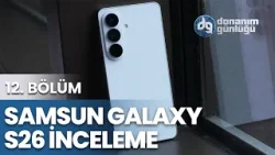 Samsung Galaxy S26 İnceleme! Tüm İzlenimler ve Öne Çıkan Detaylar | Donanım Günlüğü - 12. Bölüm