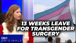 13 weeks PAID leave for transgender surgery: GB Mums REACT