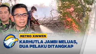Metro Xinwen - Karhutla Tahura Jambi Meluas, Dua Pelaku Ditangkap