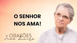 Oração da Irmã Luiza | O Senhor nos ama! | Rede Século 21