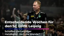 Entscheidende Wochen für den SC DHfK Leipzig Entscheidende Wochen für den SC DHfK Leipzig
