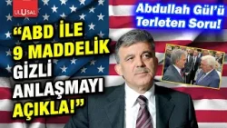 Abdullah Gül'ü terleten soru: "ABD ile 9 maddelik gizli anlaşmayı niye açıklamadın!" | Halil Nebiler