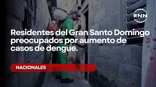 Residentes del Gran Santo Domingo preocupados por aumento de casos de dengue.