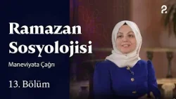 Maneviyata Çağrı  | Ramazan Sosyolojisi | 13. Bölüm