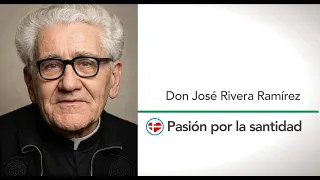 Father José Rivera Ramírez - Passion for Holiness