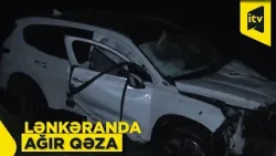 Lənkəranda avtomobil körpüdən çaya aşıb, ölən və xəsarət alan var