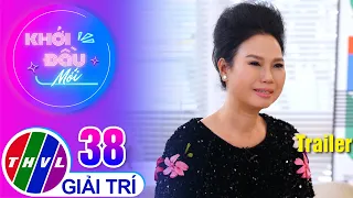Trailer | Khởi Đầu Mới - Tập 38: Ca sĩ Thùy Trang
