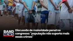 Redução da maioridade penal volta ao debate no Congresso Nacional | BandNews TV Redução da maioridade penal volta ao debate no Congresso Nacional | BandNews TV