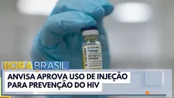 Anvisa aprova uso de injeção para prevenção do HIV | Bora Brasil