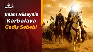 İmam Hüseyn əleyhissəlamın Kərbəlaya Gediş Səbəbi | Şeyx Hacı Həsən Hüseynoğlu