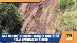 San Marcos: Derrumbe bloquea carretera y deja viviendas en riesgo San Marcos: Derrumbe bloquea carretera y deja viviendas en riesgo