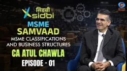 SIDBI MSME Samvaad | MSME Classifications and Business Structures | CA Atul Chawla | Episode #01