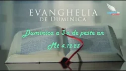 EVANGHELIA DE DUMINICA - a 3-a de peste an (A)