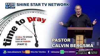 Pastor Calvin Bergsma Time To Pray  A call to spend time with God in prayer Part 1
