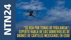 “Se usa por temas de vigilancia”: experto habla de sobrevuelos de drones de cárteles en EEUU