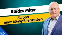 Pirkadat: Balázs Péter - Európa nincs könnyű helyzetben