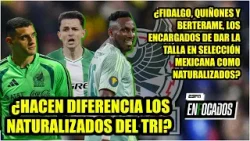 FIDALGO, QUIÑONES y BERTERAME ¿harán diferencia en SELECCIÓN MEXICANA? Sinha, APORTÓ MÁS | Enfocados