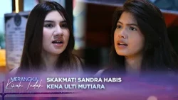 Niat Menjatuhkan Usaha Mutiara, Sandra Skakmat Langsung Kena Ulti | Merangkai Kisah Indah - Eps 457