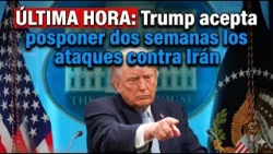 ÚLTIMA HORA Trump acepta posponer dos semanas los ataques contra Irán