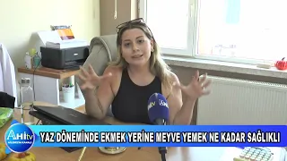 YAZ DÖNEMİNDE EKMEK YERİNE MEYVE YEMEK NE KADAR SAĞLIKLI