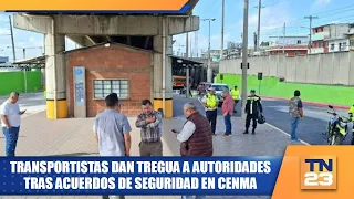 Transport workers grant truce to authorities following security agreements at CENMA