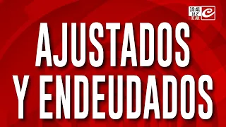 Ajustados y endeudados: habla la gente