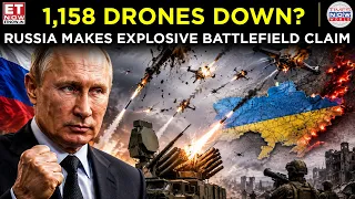1,158 DRONES DESTROYED? Russia Makes Explosive Battlefield Claim | ET Now | Latest News |World News