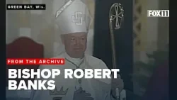 A look back: Bishop Robert Banks of the Catholic Diocese of Green Bay