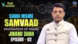 SIDBI MSME Samvaad | Digitisation of MSMEs | Jinand Shah | Episode #02