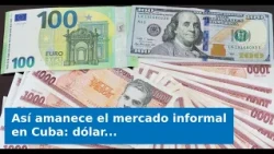 VIDEO: Así amanece el mercado informal en Cuba: dólar y euro comienzan el domingo al alza