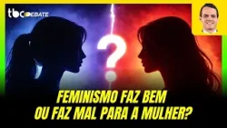 FEMINISMO FAZ BEM OU MAL PARA A MULHER | TBC DEBATE | 18/02/2026  |
