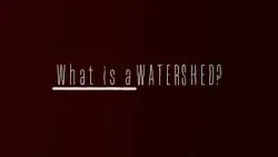 WHAT IS a Watershed?