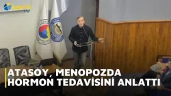 ATASOY, MENOPOZDA HORMON TEDAVİSİNİ ANLATTI
