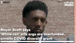 Mayor Scott says 'White-ran' arts orgs are overfunded, unveils COVID diversity grant