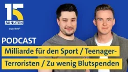 Milliarde für den Sport / Wenn Teenager zu Terroristen werden / Zu wenig Blutspenden I "15 Minuten"