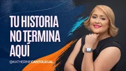 Tu historia no termina aquí con la Abogada Katherine Canto | Todavía hay Esperanza #06