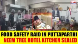Food Safety Officials Seal Neem Tree Hotel Kitchen In Puttaparthi | CVR English
