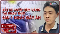 Bắt kẻ cướp tiệm vàng tại Tp Phan Thiết sau 1 ngày gây án | Truyền hình Hậu Giang