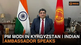 PM Modi in Kyrgyzstan | Indian Ambassador Speaks